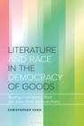 Image for Literature and race in the democracy of goods  : reading contemporary Black and Asian North American poetry