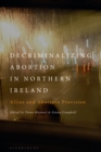 Image for Decriminalizing Abortion in Northern Ireland. Allies and Abortion Provision