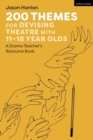 Image for 200 themes for devising theatre with 11-18 year olds  : a drama teacher&#39;s resource book