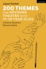 Image for 200 Themes for Devising Theatre with 11 18 Year Olds : A Drama Teacher s Resource Book: A Drama Teacher s Resource Book