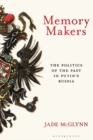Image for Memory makers  : the politics of the past in Putin&#39;s Russia