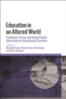 Image for Education in an altered world  : pandemic, crises and young people vulnerable to educational exclusion