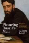 Image for Picturing Russia&#39;s men  : masculinity and modernity in nineteenth-century painting