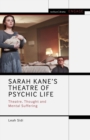 Image for Sarah Kane’s Theatre of Psychic Life : Theatre, Thought and Mental Suffering