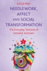 Image for Needlework, affect and social transformation  : the everyday textures of feminist activism