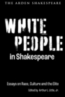 Image for White people in Shakespeare  : essays on race, culture and the elite