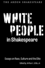 Image for White People in Shakespeare: Essays on Race, Culture, and the Elite