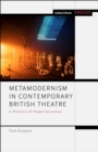 Image for Metamodernism in Contemporary British Theatre : A Politics of Hope/lessness