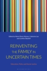Image for Reinventing the Family in Uncertain Times: Education, Policy and Social Justice