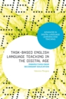 Image for Task-based English language teaching in the digital age  : perspectives from secondary education
