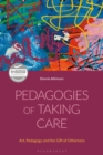 Image for Pedagogies of taking care  : art, pedagogy and the gift of otherness