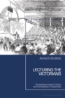 Image for Lecturing the Victorians : Knowledge-Based Culture and Participatory Citizenship