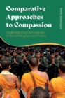 Image for Comparative Approaches to Compassion: Understanding Nonviolence in World Religions and Politics