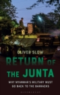 Image for Return of the junta  : why Myanmar&#39;s military must go back to the barracks