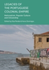 Image for Legacies of the Portuguese colonial empire: nationalism, popular culture and citizenship