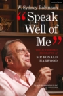 Image for Speak Well of Me: The Authorised Biography of Ronald Harwood