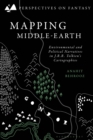 Image for Mapping Middle-Earth: Environmental and Political Narratives in J. R. R. Tolkien&#39;s Cartographies