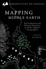 Image for Mapping Middle-earth  : environmental and political narratives in J.R.R. Tolkien&#39;s cartographies