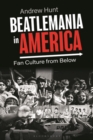 Image for Beatlemania in America  : fan culture from below