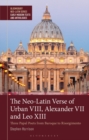 Image for The Neo-Latin verse of Urban VIII, Alexander VII and Leo XIII  : three papal poets from Baroque to Resorgimento