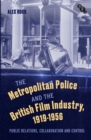 Image for The Metropolitan Police and the British film industry, 1919-1956  : public relations, collaboration and control