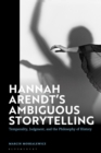 Image for Hannah Arendt&#39;s Ambiguous Storytelling: Temporality, Judgment, and the Philosophy of History