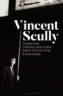 Image for Vincent Scully: Architecture, Urbanism, and a Life in Search of Community