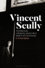 Image for Vincent Scully  : architecture, urbanism, and a life in search of community