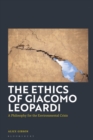 Image for The ethics of Giacomo Leopardi  : a philosophy for the environmental crisis