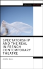 Image for Spectatorship and the real in French contemporary theatre
