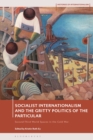 Image for Socialist Internationalism and the Gritty Politics of the Particular