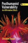 Image for Posthumanist Vulnerability: An Affirmative Ethics