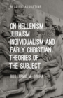 Image for On Hellenism, Judaism, Individualism, and Early Christian Theories of the Subject