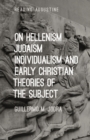 Image for On Hellenism, Judaism, Individualism, and Early Christian Theories of the Subject