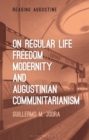 Image for On Regular Life, Freedom, Modernity, and Augustinian Communitarianism