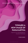 Image for Toward a new image of paramartha  : yogacara and Tathagatagarbha Buddhism revisited