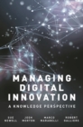 Image for Managing digital innovation: a knowledge perspective