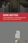 Image for Work matters: critical reflections on contemporary work