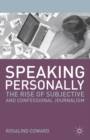 Image for Speaking personally: the rise of subjective and confessional journalism