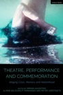 Image for Theatre, performance and commemoration  : staging crisis, memory and nationhood