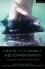 Image for Theatre, Performance and Commemoration : Staging Crisis, Memory and Nationhood