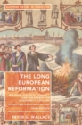Image for The Long European Reformation: Religion, Political Conflict and the Search for Conformity 1350-1750