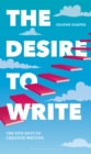 Image for The Desire to Write: The Five Keys to Creative Writing