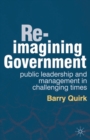 Image for Re-imagining government: public leadership and management in challenging times