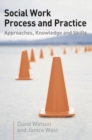 Image for Social work process and practice: approaches, knowledge and skills