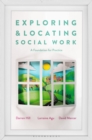 Image for Exploring and Locating Social Work: A Foundation for Practice