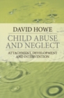 Image for Child abuse and neglect: attachment, development and intervention