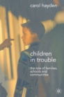 Image for Children in trouble: the role of families, schools and communities