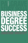 Image for Business degree success: a practical study guide for business students at college and university