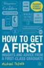 Image for How to get a first: insights and advice from a first-class graduate